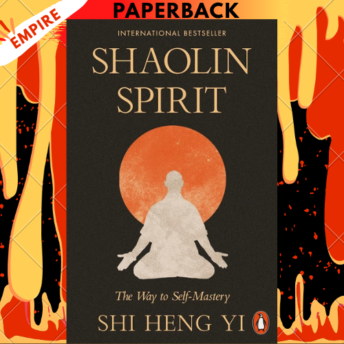 Shaolin Spirit: The Way to Self-Mastery by Shi Heng Yi