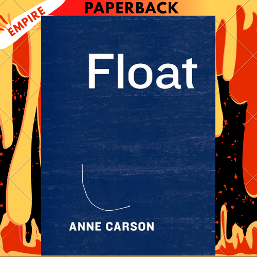 Float by Anne Carson