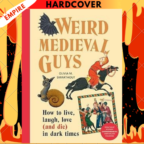 Weird Medieval Guys : How to Live, Laugh, Love (and Die) in Dark Times by Olivia Swarthout