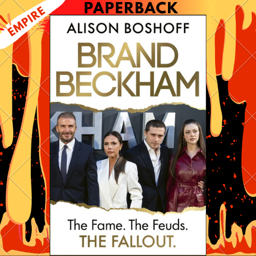 Brand Beckham: The Fame. The Feuds. The Fallout.by Alison Boshoff