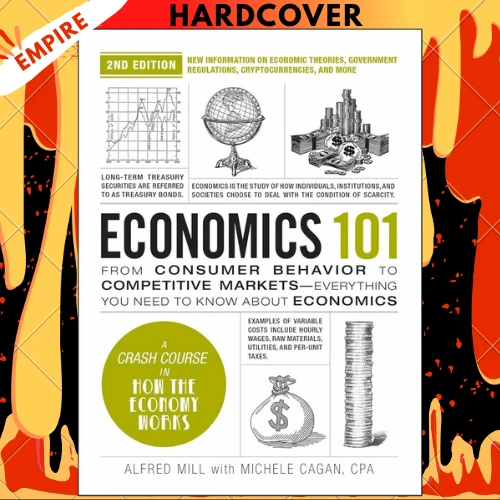 Economics 101, 2nd Edition: From Consumer Behavior to Competitive Markets—Everything You Need to Know about Economics (Adams 101 Series) by Michele CPA Cagan