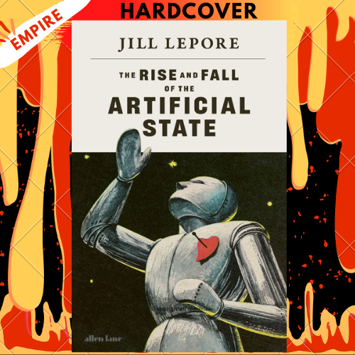 The Rise and Fall of the Artificial State by Jill Lepore