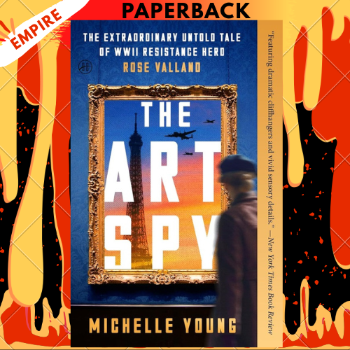 The Art Spy: The Extraordinary Untold Tale of WWII Resistance Hero Rose Valland by Michelle Young