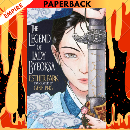 The Legend of Lady Byeoksa: For Fans Of K-Pop Demon Hunters And Historical K-Dramas by Esther Park