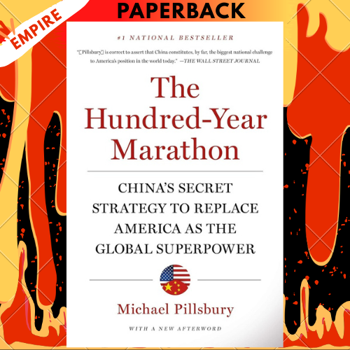 The Hundred-Year Marathon: China's Secret Strategy to Replace America as the Global Superpower by Michael Pillsbury