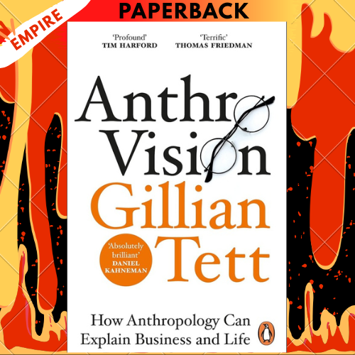 Anthro-Vision: How Anthropology Can Explain Business and Life by Gillian Tett