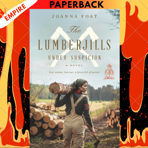The Lumberjills Under Suspicion by Joanna Foat
