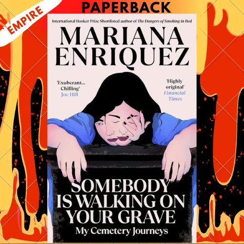 Somebody Is Walking on Your Grave: My Cemetery Journeys by Mariana Enriquez