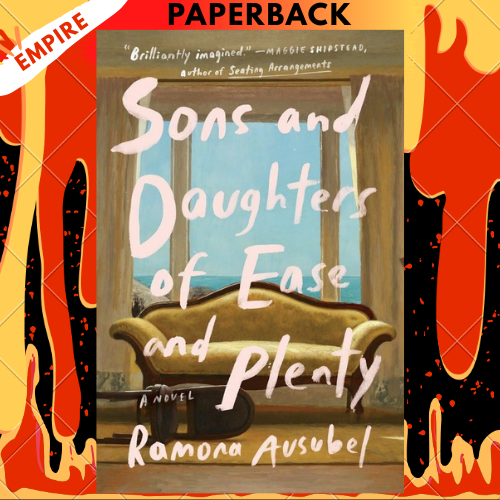 Sons and Daughters of Ease and Plenty: A Novel by Ramona Ausubel