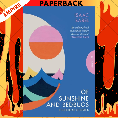 Of Sunshine and Bedbugs: Essential Stories by Isaac Babel
