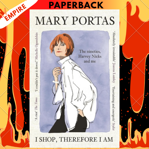 I Shop, Therefore I Am: The Nineties, Harvey Nicks and Me by Mary Portas