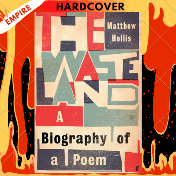 The Waste Land: A Biography of a Poem by Matthew Hollis