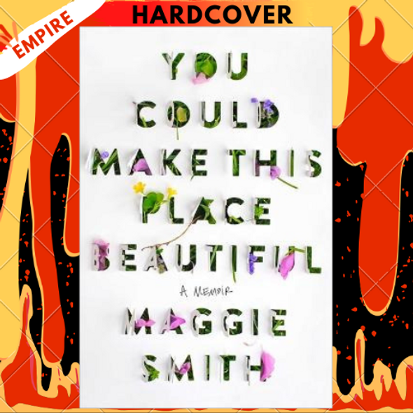 You Could Make This Place Beautiful: A Memoir by Maggie Smith