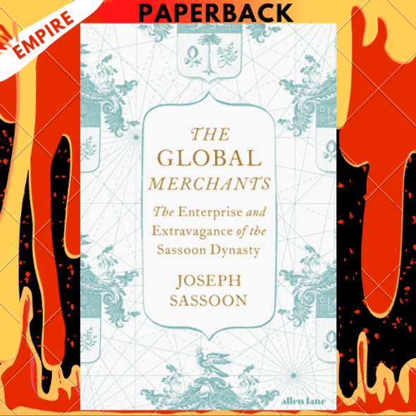 The Sassoons: The Great Global Merchants and the Making of an Empire by Joseph Sassoon