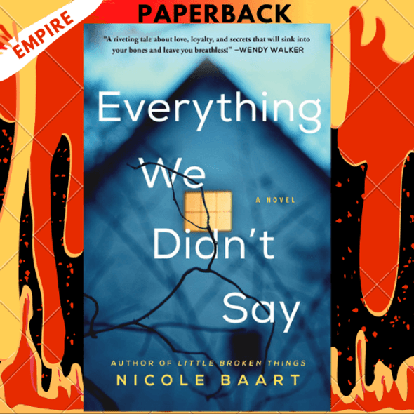 Everything We Didn't Say: A Novel by Nicole Baart
