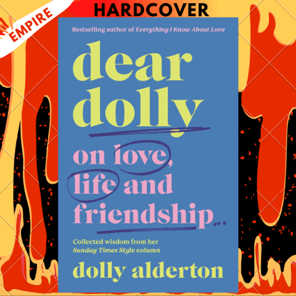 Dear Dolly: On Love, Life and Friendship, Collected Wisdom from Her by Dolly Alderton