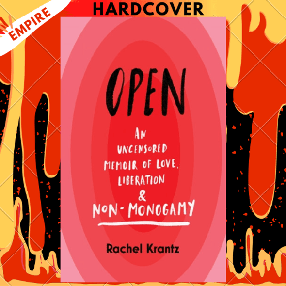 Open: An Uncensored Memoir of Love, Liberation, and Non-Monogamy--A Polyamory Memoir by Rachel Krantz