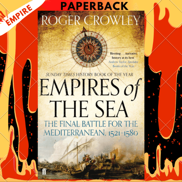 Empires of the Sea: The Final Battle for the Mediterranean, 1521-1580 by Roger Crowley