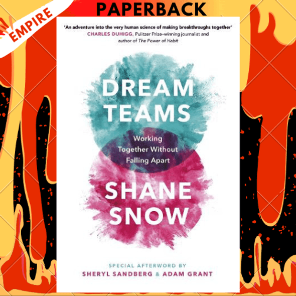 Dream Teams: Working Together Without Falling Apart by Shane Snow