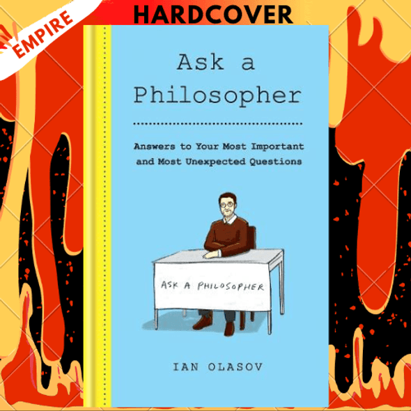 Ask a Philosopher: Answers to Your Most Important and Most Unexpected Questions by Ian Olasov