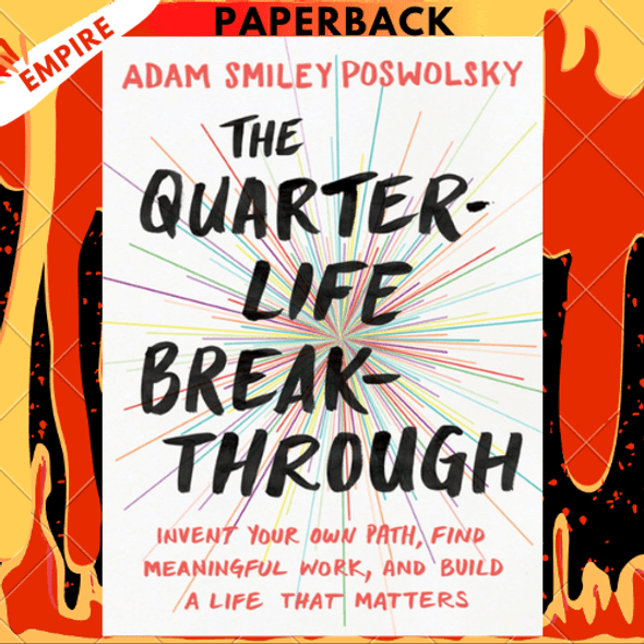 The Quarter-Life Breakthrough: Invent Your Own Path, Find Meaningful Work, and Build a Life That Matters by Adam Smiley Poswolsky