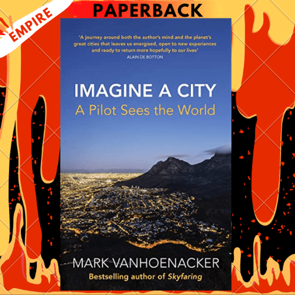 Imagine a City: A Pilot's Journey Across the Urban World by Mark Vanhoenacker