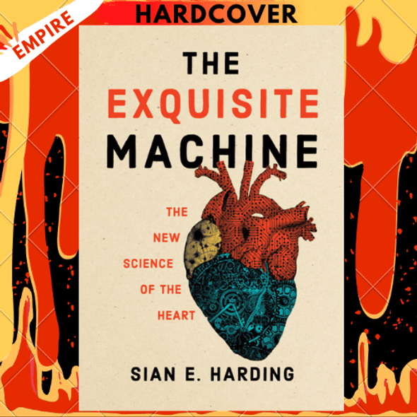 The Exquisite Machine: The New Science of the Heart by Sian E. Harding