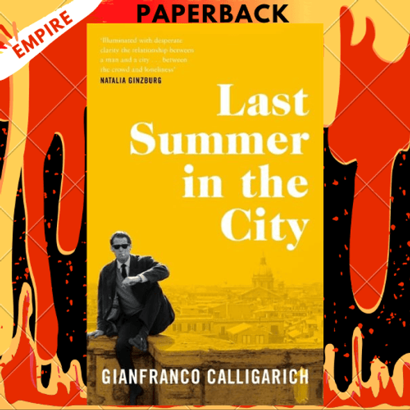 Last Summer in the City: A Novel by Gianfranco Calligarich, Howard Curtis (Translator)