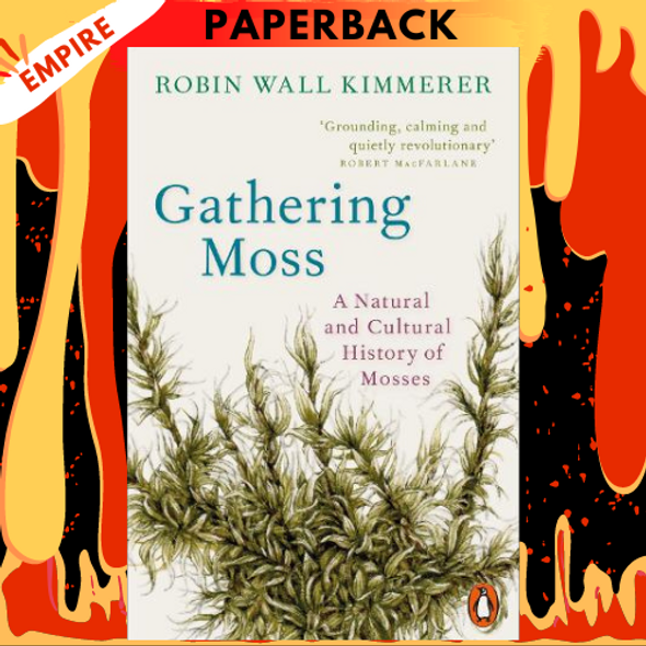 Gathering Moss: A Natural and Cultural History of Mosses by Robin Wall Kimmerer