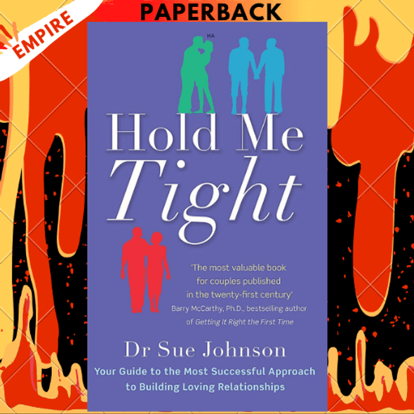 Hold Me Tight: Your Guide to the Most Successful Approach to Building Loving Relationships by Dr. Sue Johnson