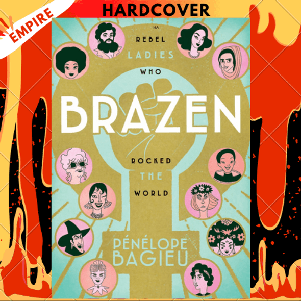 Brazen: Rebel Ladies Who Rocked the World by Pénélope Bagieu