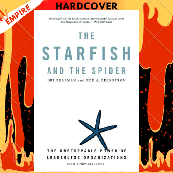 The Starfish and the Spider: The Unstoppable Power of Leaderless Organizations by Ori Brafman, Rod A. Beckstrom