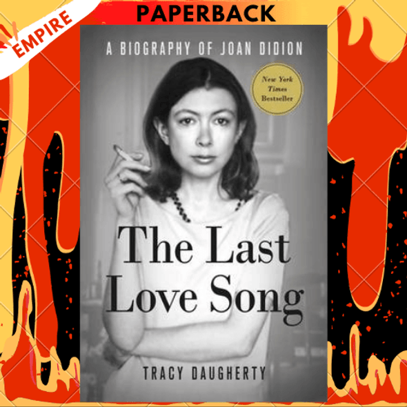 The Last Love Song: A Biography of Joan Didion by Tracy Daugherty