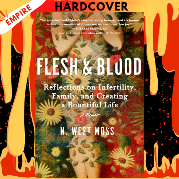 Flesh & Blood: Reflections on Infertility, Family, and Creating a Bountiful Life: A Memoir by N. West Moss
