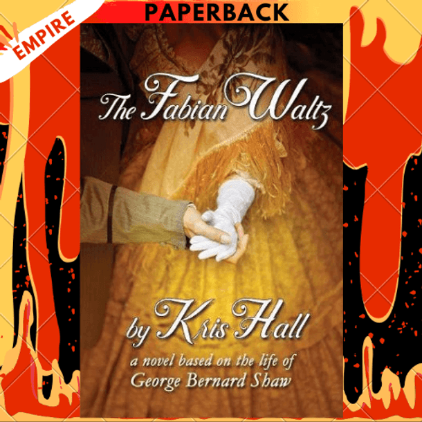 The Fabian Waltz: a novel based on the life of George Bernard Shaw by Kris Hall, Kim Harbour (Illustrator)