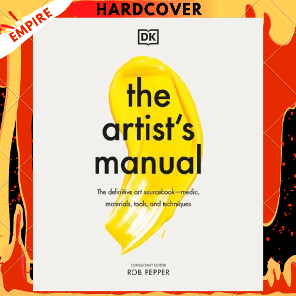 The Artist's Manual: The Definitive Art Sourcebook: Media, Materials, Tools, and Techniques by Rob Pepper