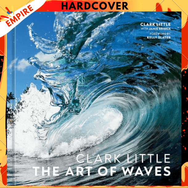 Clark Little: The Art of Waves by Clark Little, Jamie Brisick (Editor)