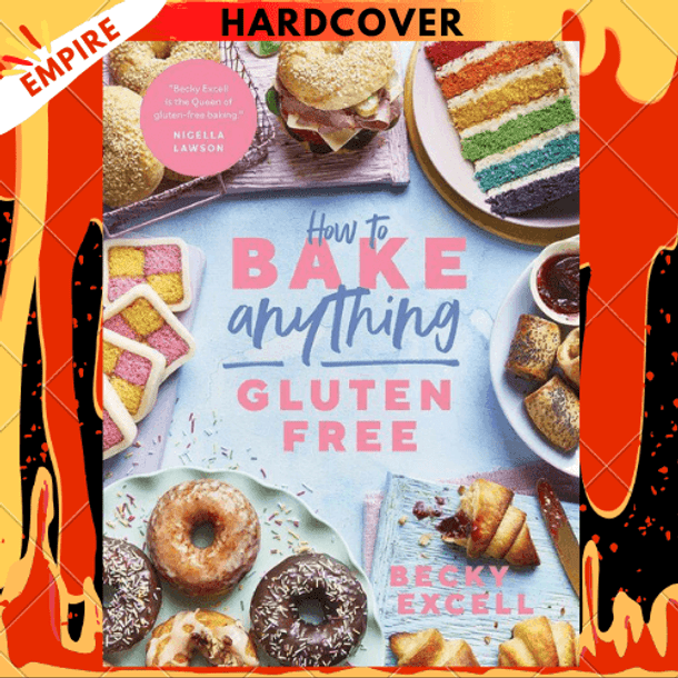 How to Bake Anything Gluten Free (From Sunday Times Bestselling Author): Over 100 Recipes for Everything from Cakes to Cookies, Doughnuts to Desserts, Bread to Festive Bakes by Becky Excell