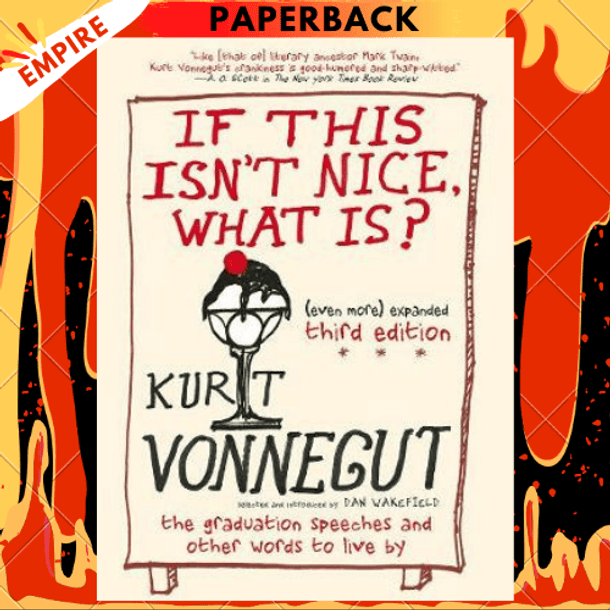 If This Isn't Nice, What Is?: The Graduation Speeches and Other Words to Live By by Kurt Vonnegut, Dan Wakefield (Selected by)