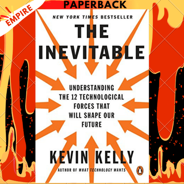 The Inevitable: Understanding the 12 Technological Forces That Will Shape  Our Future by Kevin Kelly
