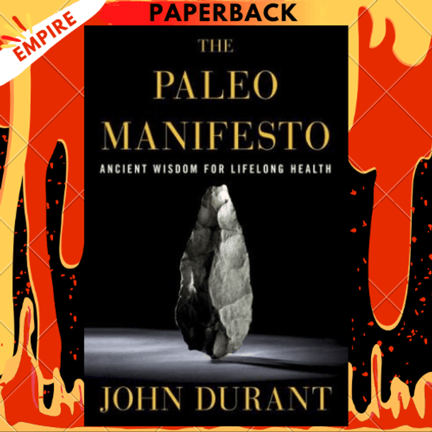 The Paleo Manifesto: Ancient Wisdom for Lifelong Health by John Durant