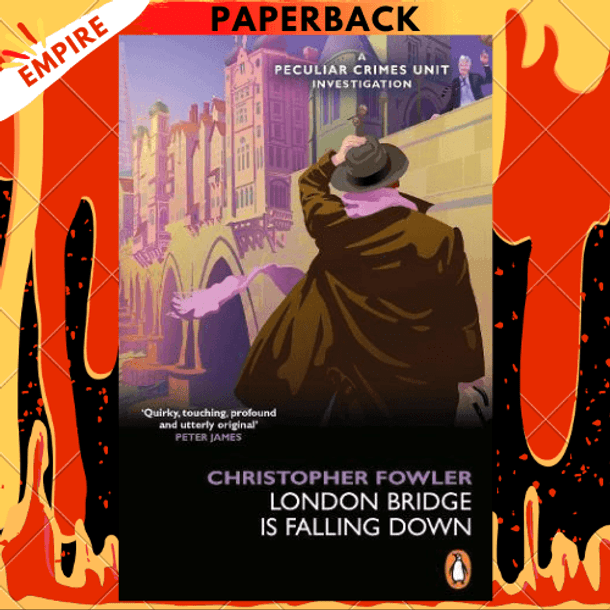 Bryant & May: London Bridge Is Falling Down (Peculiar Crimes Unit Series #18) by Christopher Fowler