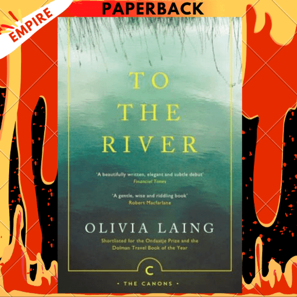 To the River: A Journey Beneath the Surface by Olivia Laing