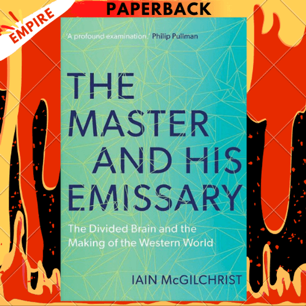 The Master and His Emissary: The Divided Brain and the Making of the Western World by Iain McGilchrist