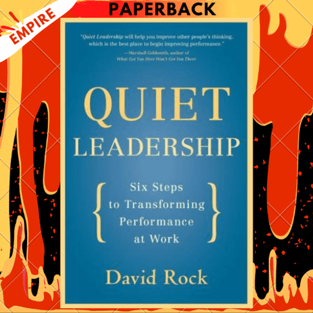 Quiet Leadership: Six Steps to Transforming Performance at Work by David Rock