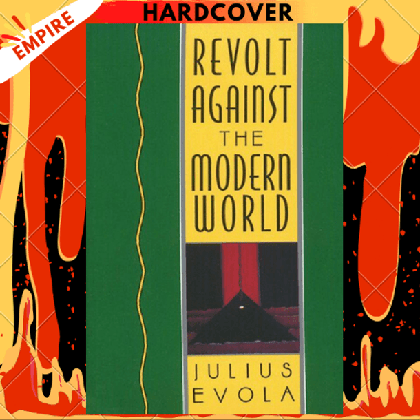 Revolt Against the Modern World: Politics, Religion, and Social Order in the Kali Yuga by Julius Evola