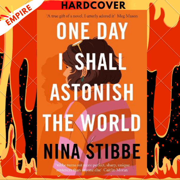 One Day I Shall Astonish the World by Nina Stibbe