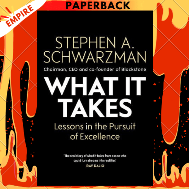 What It Takes: Lessons in the Pursuit of Excellence by Stephen A. Schwarzman