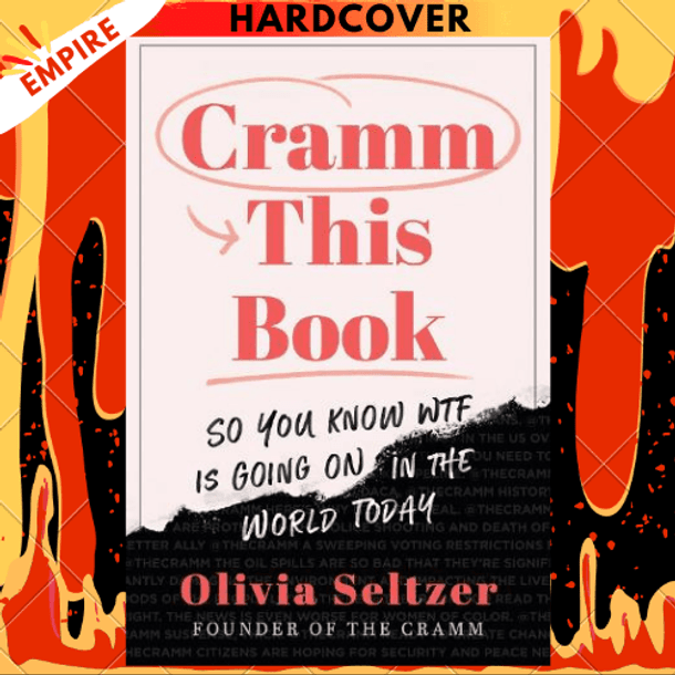 Cramm This Book: So You Know WTF Is Going On in the World Today by Olivia Seltzer