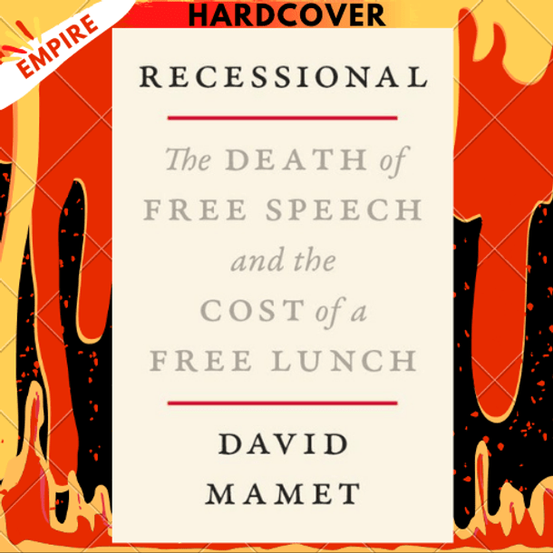 Recessional: The Death of Free Speech and the Cost of a Free Lunch by David Mamet